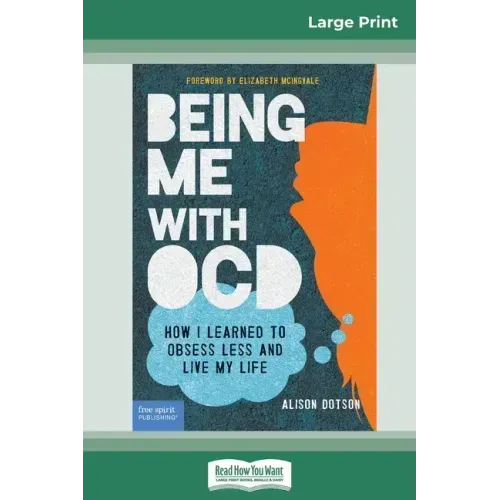 Being Me with OCD: How i Learned to Obsess less and Live my Life (16pt Large Print Edition)