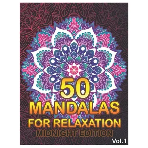 50 Mandalas For Relaxation Midnight Edition: Big Mandala Coloring Book for Adults 50 Images Stress Management Coloring Book For Relaxation, Meditation