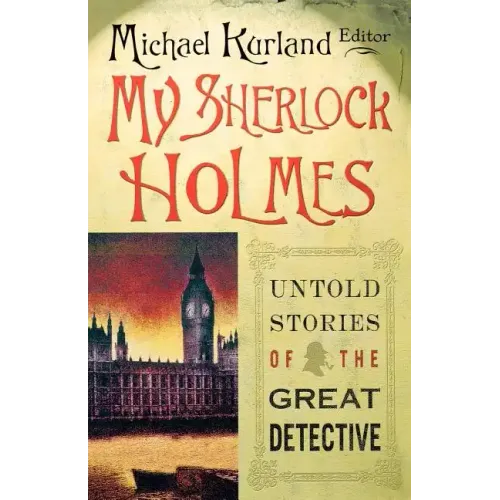 My Sherlock Holmes: Untold Stories of the Great Detective