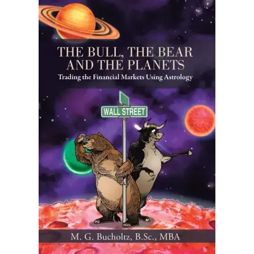 The Bull, the Bear and the Planets: Trading the Financial Markets Using Astrology