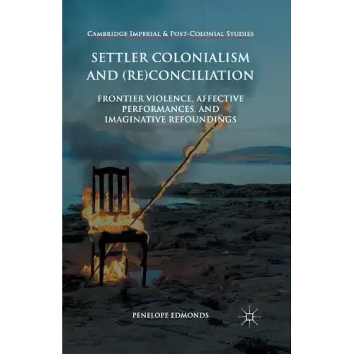 Settler Colonialism and (Re)Conciliation: Frontier Violence, Affective Performances, and Imaginative Refoundings