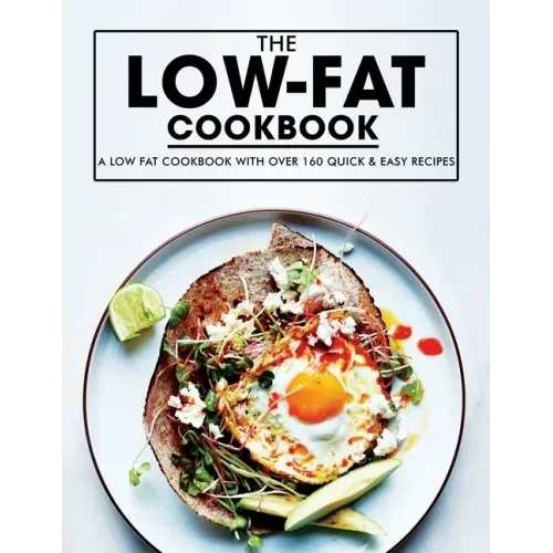 Low Fat Cookbook: A Low Fat Cookbook with Over 160 Quick & Easy Recipes
