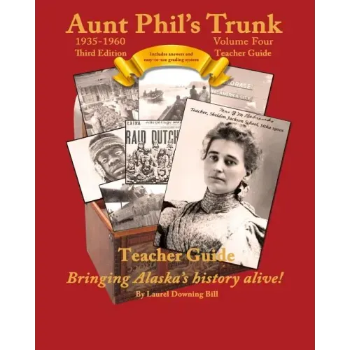 Aunt Phil's Trunk Volume Four Teacher Guide Third Edition: Curriculum that brings Alaska's history alive!