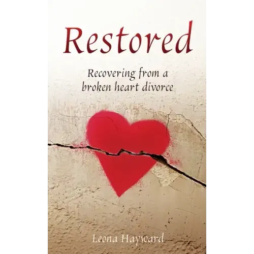 Restored: Recovering from a broken heart divorce