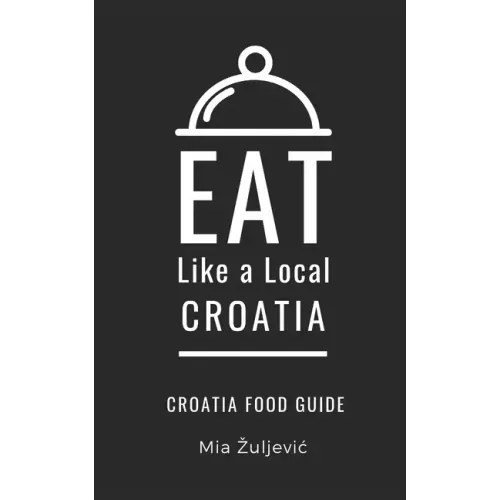 Eat Like a Local- Croatia: Croatian Food Guide