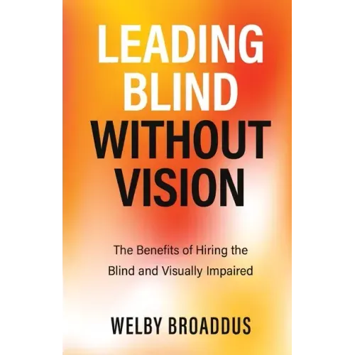 Leading Blind without Vision: The Benefits of Hiring the Blind and Visually Impaired