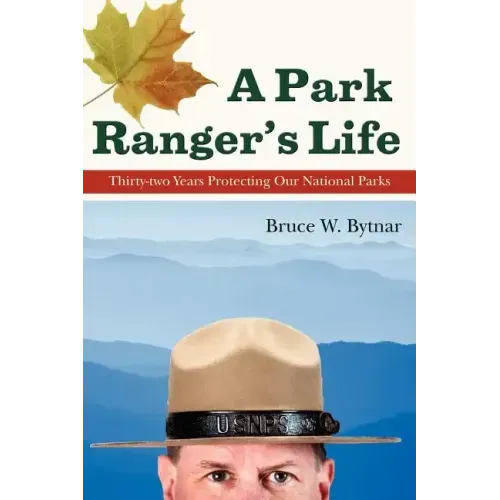 A Park Ranger's Life: Thirty-Two Years Protecting Our National Parks