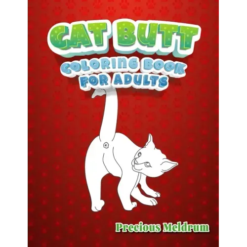Cat Butt Coloring Book For Adults: A Perfect Coloring Book for Adults to Relax and Relieve Stress