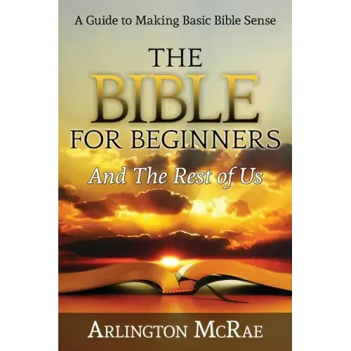 The Bible For Beginners And The Rest of Us