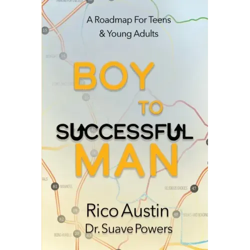 Boy To Successful Man: A Roadmap for Teens & Young Adults