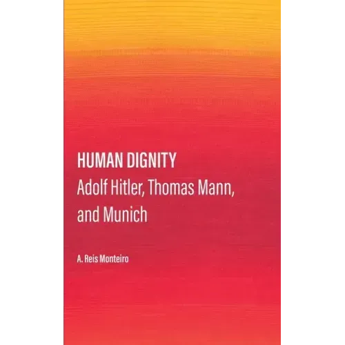 Human Dignity: Adolf Hitler, Thomas Mann, and Munich