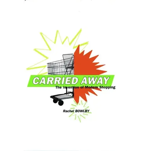 Carried Away: The Invention of Modern Shopping