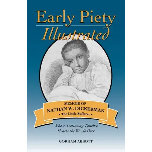 Early Piety Illustrated: Memoir of Nathan W. Dickerman, the Little Sufferer