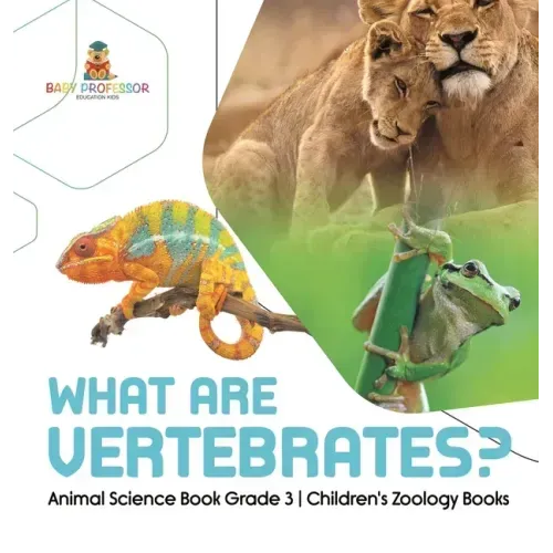 What Are Vertebrates? Animal Science Book Grade 3 Children's Zoology Books