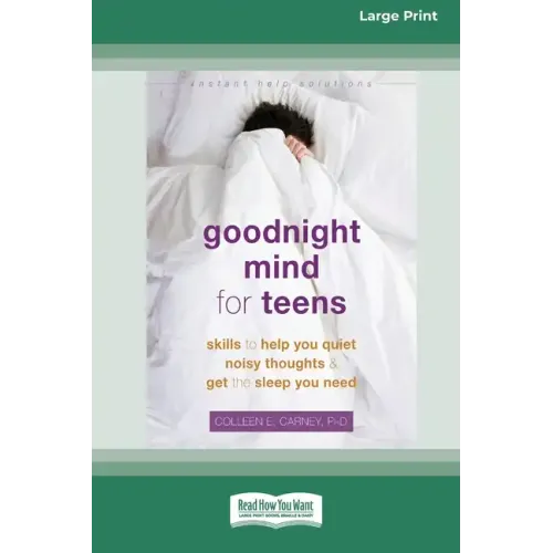 Goodnight Mind for Teens: Skills to Help You Quiet Noisy Thoughts and Get the Sleep You Need [16pt Large Print Edition]