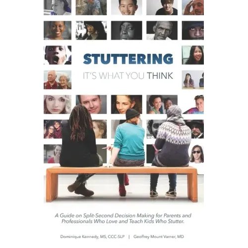 Stuttering, It's What You Think: A Guide on Split-Second Decision Making for Parents and Professionals Who Love and Teach Kids Who Stutter