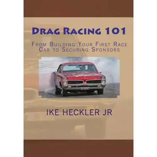 Drag Racing 101: From Building Your First Race Car to Securing Sponsors