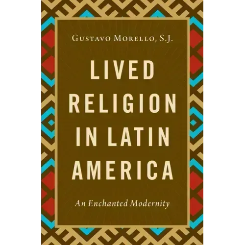 Lived Religion in Latin America: An Enchanted Modernity