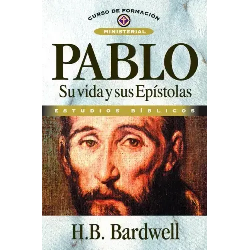 Pablo: Su Vida Y Sus Epístolas