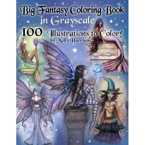 Big Fantasy Coloring Book in Grayscale - 100 Illustrations to Color by Molly Harrison: Grayscale Adult Coloring Book featuring Fairies, Mermaids, Witc