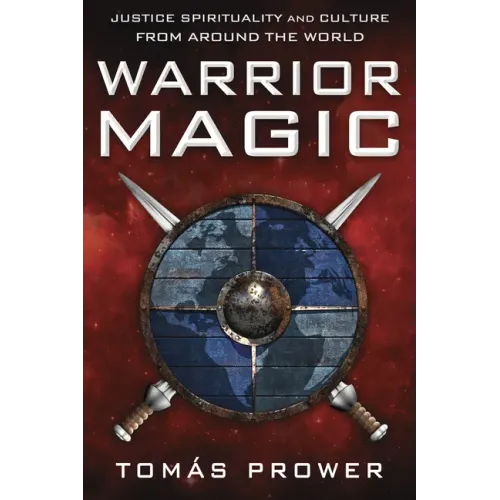 Warrior Magic: Justice Spirituality and Culture from Around the World