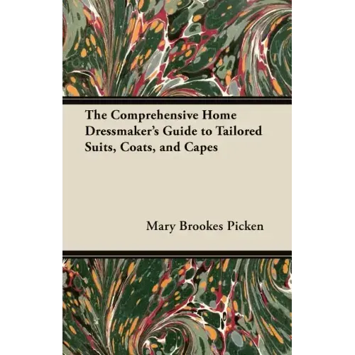 The Comprehensive Home Dressmaker's Guide to Tailored Suits, Coats, and Capes