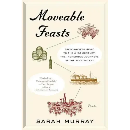 Moveable Feasts: From Ancient Rome to the 21st Century, the Incredible Journeys of the Food We Eat
