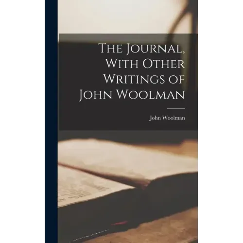 The Journal, With Other Writings of John Woolman