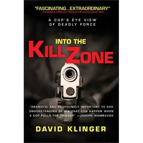 Into the Kill Zone: A Cop's Eye View of Deadly Force