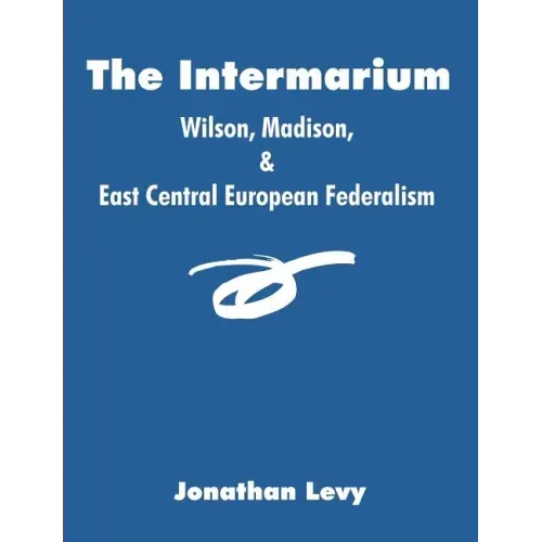 The Intermarium: Wilson, Madison, & East Central European Federalism