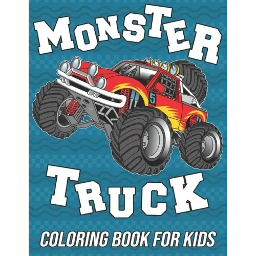 Monster Truck Coloring Book for Kids: Fun, Cute and Unique Coloring Pages for Boys, Girls and Toddlers