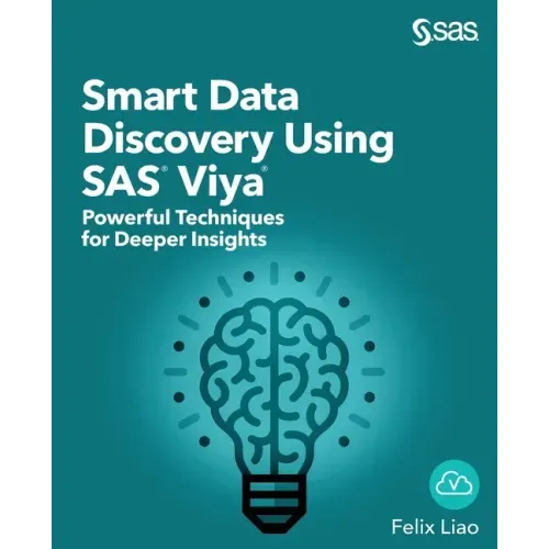 Smart Data Discovery Using SAS Viya: Powerful Techniques for Deeper Insights