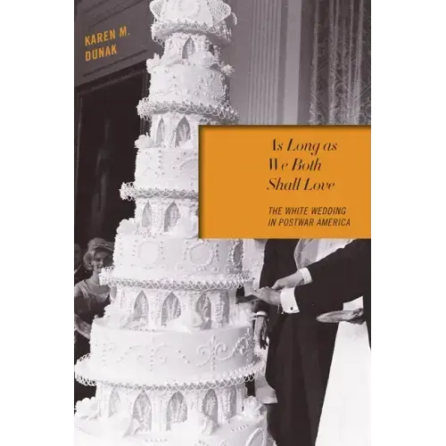 As Long as We Both Shall Love: The White Wedding in Postwar America