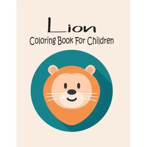 Lion Coloring Book For Children: Animal Coloring book Great Gift for Boys & Girls, Ages 4-8