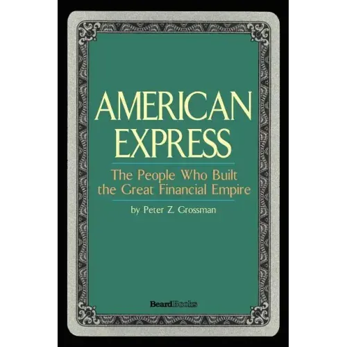 American Express: The People Who Built the Great Financial Empire