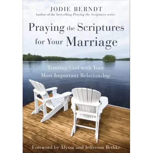 Praying the Scriptures for Your Marriage: Trusting God with Your Most Important Relationship