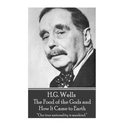 H.G. Wells - The Food of the Gods and How It Came to Earth: "Our true nationality is mankind."