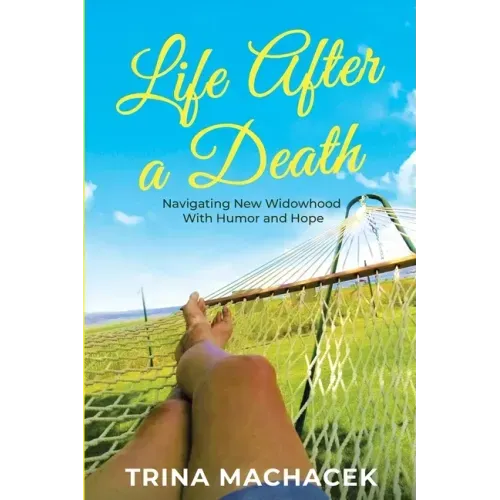 Life After A Death: Navigating New Widowhood with Humor & Hope