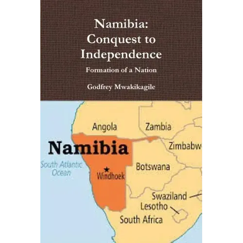 Namibia: Conquest to Independence: Formation of a Nation