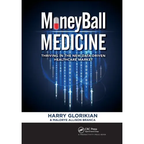 Moneyball Medicine: Thriving in the New Data-Driven Healthcare Market
