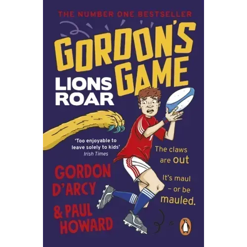 Gordon's Game: Lions Roar: Third in the Hilarious Rugby Adventure Series for 9-To-12-Year-Olds Who Love Sport