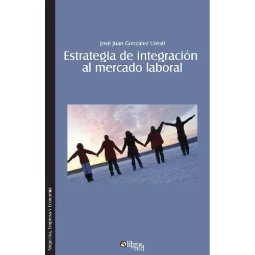 Estrategia de integracion al mercado laboral. Como lograr que el nuevo profesional se integre rapida y efectivamente a una organizacion