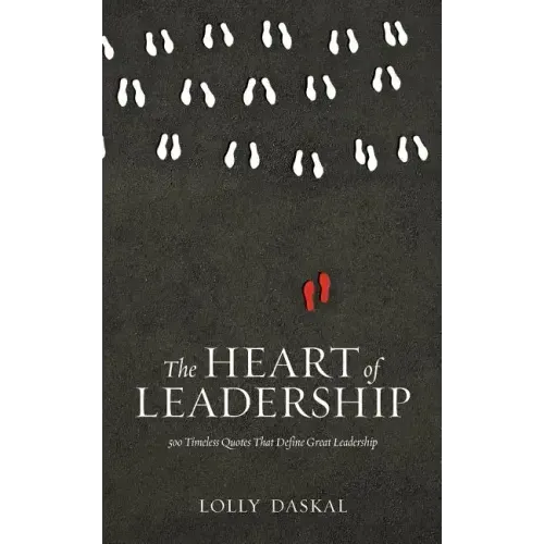 The Heart of Leadership: 500 Timeless Quotes That Define Great Leadership