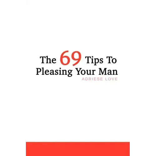 The 69 Tips To Pleasing Your Man