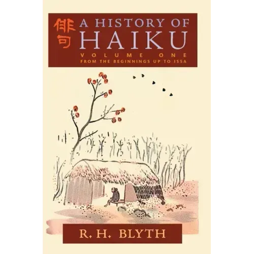 A History of Haiku (Volume One): From the Beginnings up to Issa