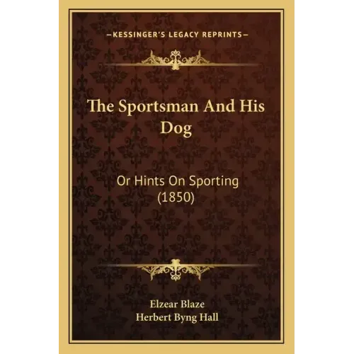 The Sportsman and His Dog: Or Hints on Sporting (1850)