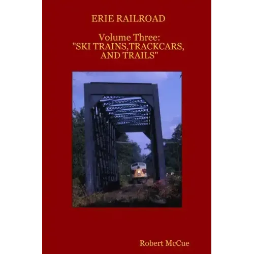 ERIE RAILROAD Volume three: : "Ski trains, trackcars and trails"