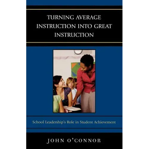 Turning Average Instruction into Great Instruction: School Leadership's Role in Student Achievement