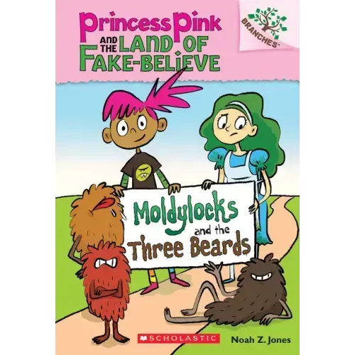 Moldylocks and the Three Beards: A Branches Book (Princess Pink and the Land of Fake-Believe #1): Volume 1