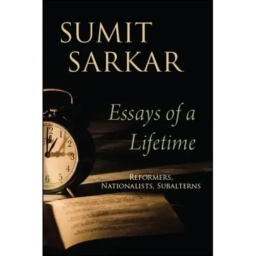 Essays of a Lifetime: Reformers, Nationalists, Subalterns